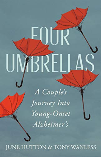 Four Umbrellas : A Couple's Journey Into Young-Onset Alzheimer's