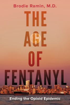 Age of Fentanyl, The : Ending the Opioid Epidemic.