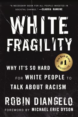 White Fragility : Why It's So Hard for White People to Talk About Racism.