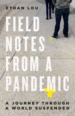 Field Notes From a Pandemic : A Journey Through a Suspended World.