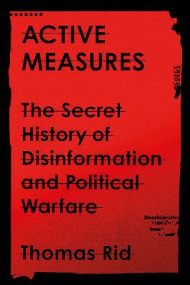 Active Measures : The Secret History of Disinformation and Political Warfare.