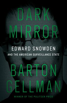 Dark Mirror : Edward Snowden and the American Surveillance State.