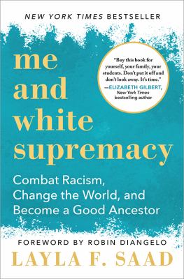 Me And White Supremacy : Combat Racism, Change the World, and Become a Good Ancestor.