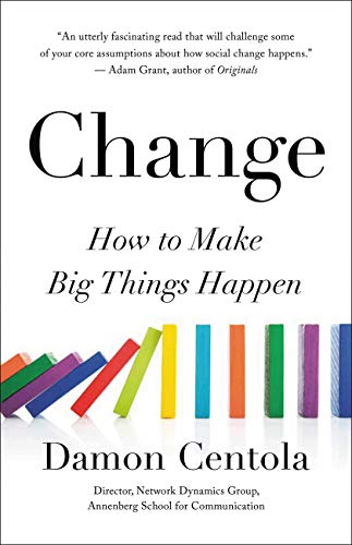 Change : The Surprising Science of How New Ideas, Behaviors, and Innovations Take Off and Take Hold