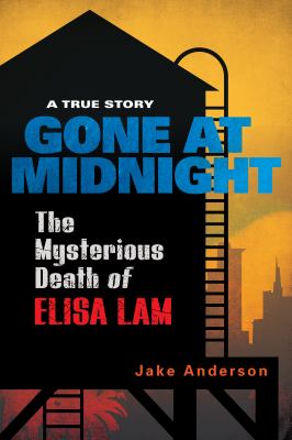 Gone At Midnight : The Mysterious Death of Elisa Lam.