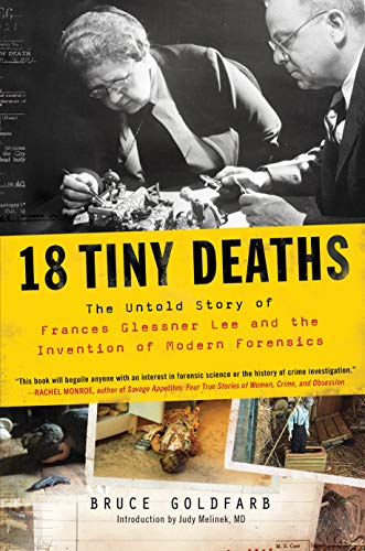 18 Tiny Deaths : The Untold Story of Frances Glessner Lee and the Invention of Modern Forensics