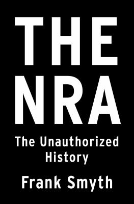 Nra, The : The Unauthorized History