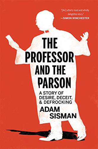 Professor And The Parson, The : A Story of Desire, Deceit, and Defrocking