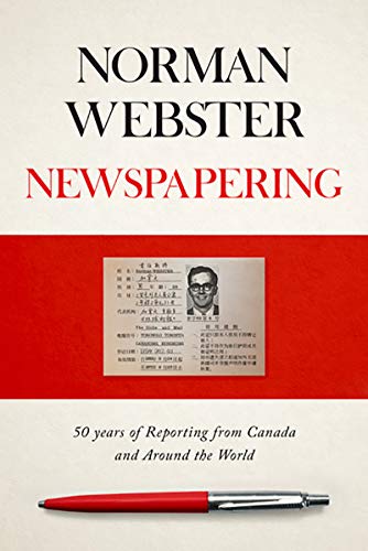 Newspapering : 50 Years of Reporting from Canada and Around the World.