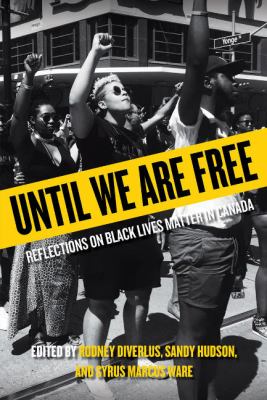 Until We Are Free : Reflections on Black Lives Matter in Canada.