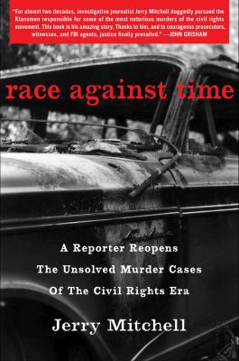 Race Against Time : A Reporter Reopens the Unsolved Murder Cases of the Civil Rights Era.