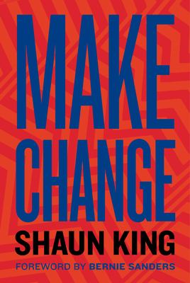 Make Change : How to Fight Injustice, Dismantle Systemic Oppression, and Own Our Future.