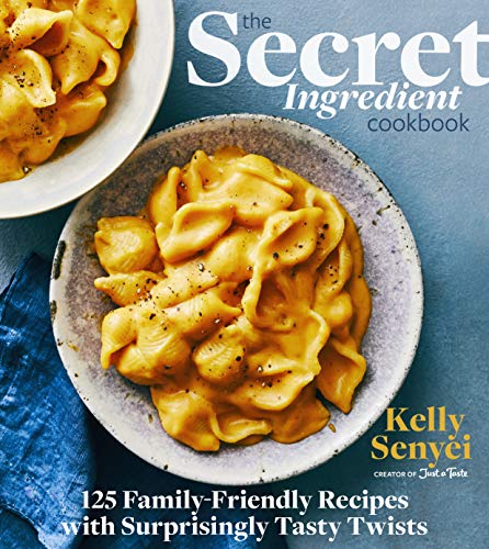 Secret Ingredient Cookbook, The : 125 Family-Friendly Recipes with Surprisingly Tasty Twists