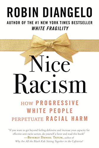 Nice Racism : How Progressive White People Perpetuate Racial Harm
